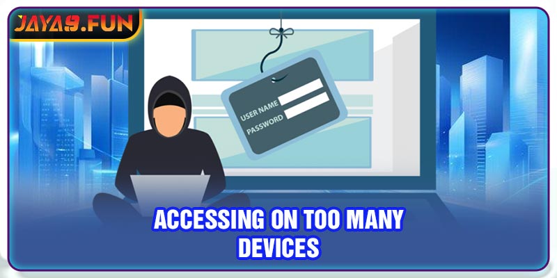 Accessing on too many devices