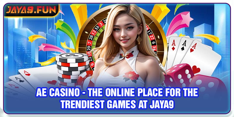 AE Casino - The Online Place For The Trendiest Games At Jaya9