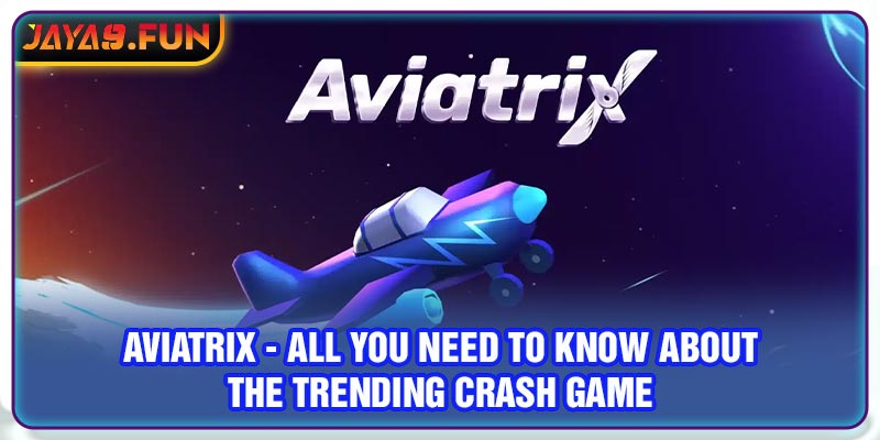 Aviatrix - All You Need to Know About the Trending Crash Game