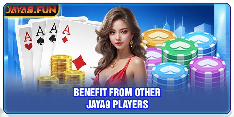 Benefit from other Jaya9 players