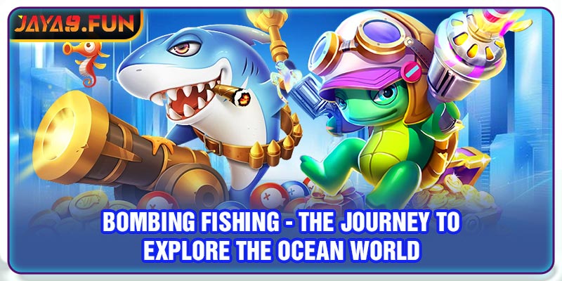 Bombing fishing - The Journey To Explore The Ocean World