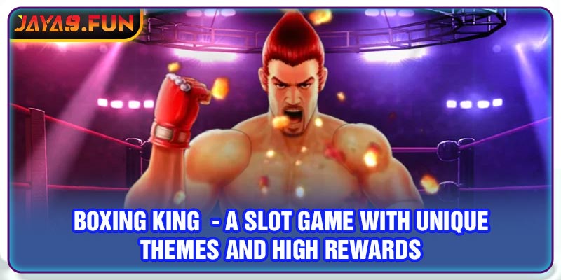 Boxing King  - A Slot Game With Unique Themes And High Rewards