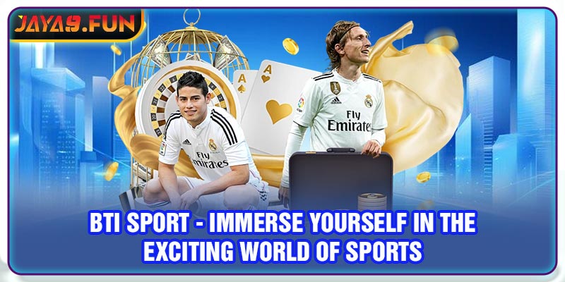 BTI Sport - Immerse Yourself In The Exciting World Of Sports 