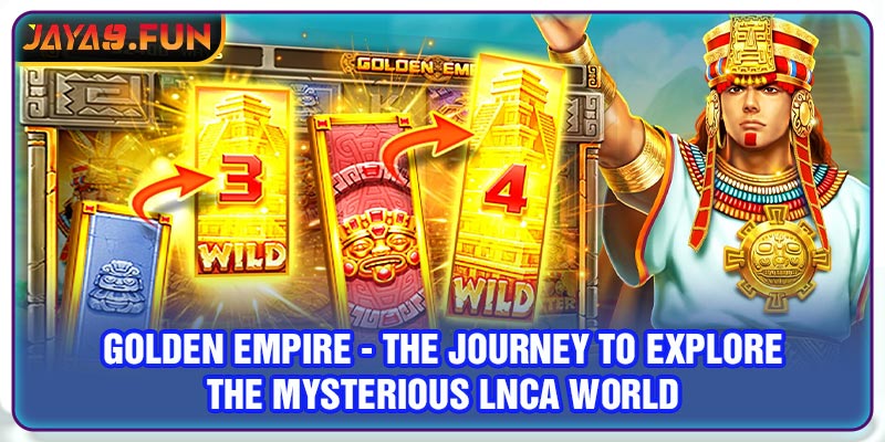 Golden Empire - The Journey To Explore The Mysterious Lnca World