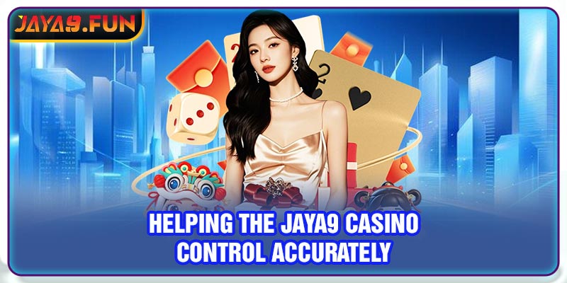 Helping the Jaya9 casino control accurately
