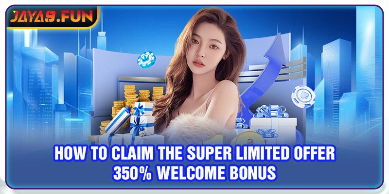 How to claim the Super Limited Offer 350% Welcome Bonus 