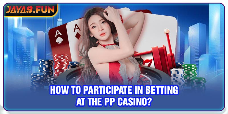 How to participate in betting at the PP Casino?