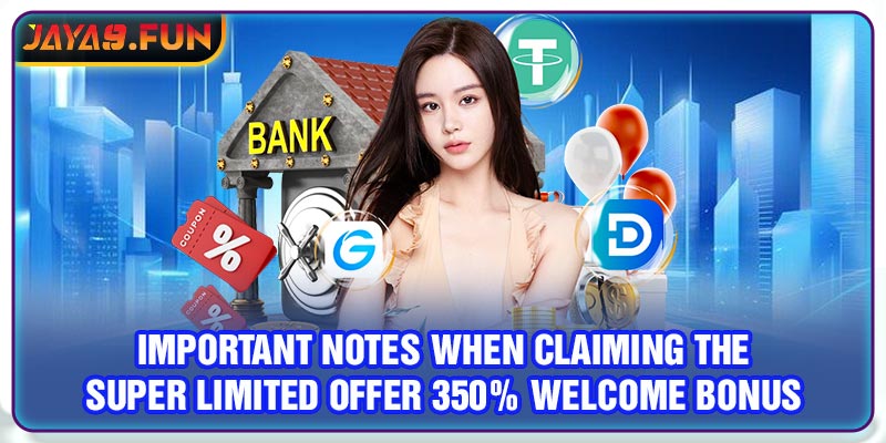 Important Notes When Claiming the Super Limited Offer 350% Welcome Bonus