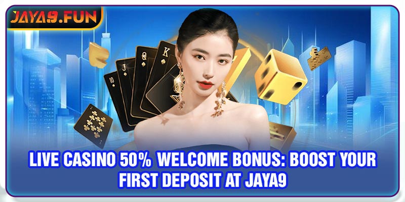 Live Casino 50% Welcome Bonus: Boost Your First Deposit at Jaya9