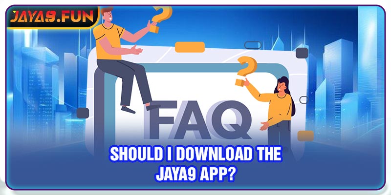 Should I download the Jaya9 app?