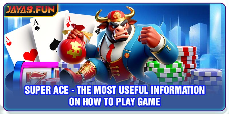 Super ACE - The Most Useful Information On How To Play Game