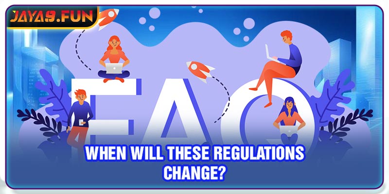 When will these regulations change?
