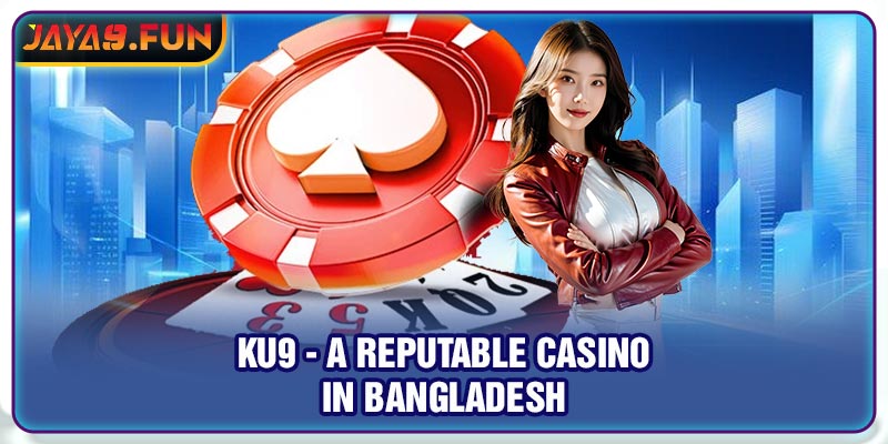Ku9 - A reputable casino in Bangladesh